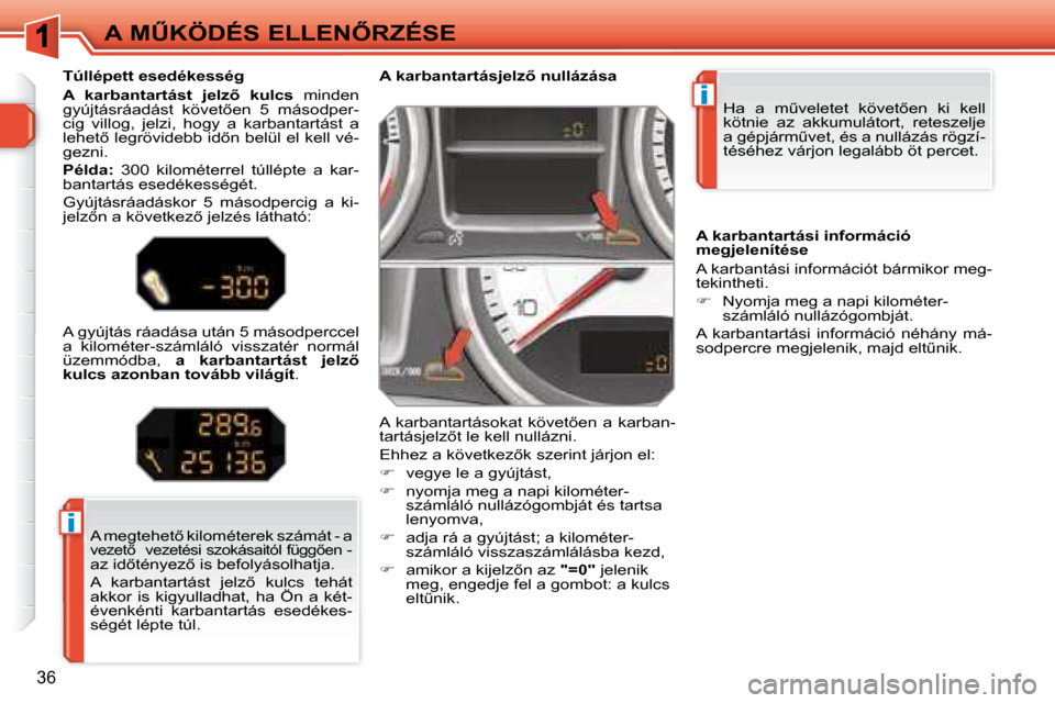 Peugeot 308 SW BL 2008.5  Kezelési útmutató (in Hungarian) i
i
�3�6
�A� �MB�K�Ö�D�É�S� �E�L�L�E�N4�R�Z�É�S�E� �H�a�  �a�  �mC�v�e�l�e�t�e�t�  �k�ö�v�e�t5�e�n�  �k�i�  �k�e�l�l�  
�k�ö�t�n�i�e�  �a�z�  �a�k�k�u�m�u�l�á�t�o�r�t�,�  �r�e�t�e�s�z�e�l�j�