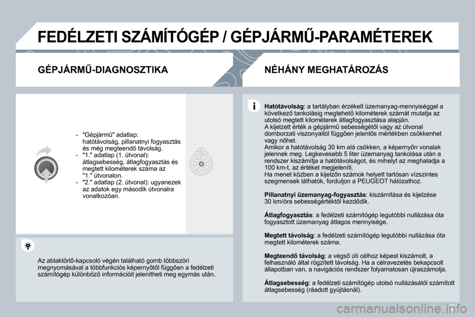 Peugeot 308 SW BL 2008.5  Kezelési útmutató (in Hungarian) 21
�F�E�D�É�L�Z�E�T�I� �S�Z�Á�M�Í�T�Ó�G�É�P� �/� �G�É�P�J�Á�R�MB�-�P�A�R�A�M�É�T�E�R�E�K� 
� � �G�É�P�J�Á�R�MB�-�D�I�A�G�N�O�S�Z�T�I�K�A� 
� � � �-� �  �"�G�é�p�j�á�r�mC�"� �a�d�a�t�l�a