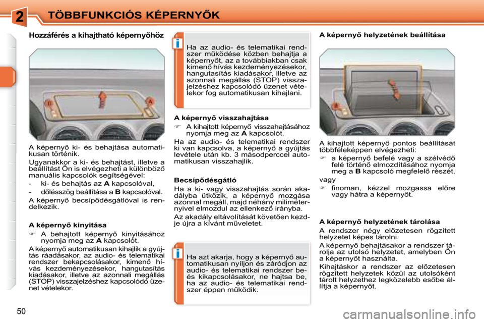 Peugeot 308 SW BL 2008.5  Kezelési útmutató (in Hungarian) i
i
50
�T�Ö�B�B�F�U�N�K�C�I�Ó�S� �K�É�P�E�R�N�Y4�K
� �A�  �k�é�p�e�r�n�y5�  �k�i�-�  �é�s�  �b�e�h�a�j�t�á�s�a�  �a�u�t�o�m�a�t�i�- 
�k�u�s�a�n� �t�ö�r�t�é�n�i�k�.�  
� �U�g�y�a�n�a�k�k�o�r�