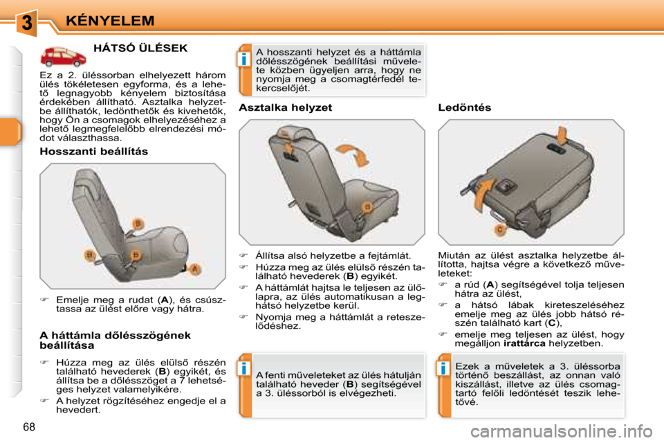 Peugeot 308 SW BL 2008.5  Kezelési útmutató (in Hungarian) ii
i
68
KÉNYELEM
� � � � � � � � � � � �H�Á�T�S�Ó� �Ü�L�É�S�E�K� 
� � �H�o�s�s�z�a�n�t�i� �b�e�á�l�l�í�t�á�s�  
� � �A� �h�á�t�t�á�m�l�a� �d5�l�é�s�s�z�ö�g�é�n�e�k�  
�b�e�á�l�l�í�t�á