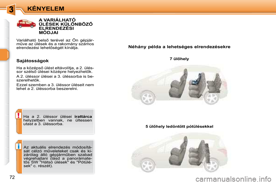 Peugeot 308 SW BL 2008.5  Kezelési útmutató (in Hungarian) i
!
72
KÉNYELEM
� � � � � � � � � � � �A� �V�A�R�I�Á�L�H�A�T�Ó� �Ü�L�É�S�E�K� �K�Ü�L�Ö�N�B�Ö�Z4� �E�L�R�E�N�D�E�Z�É�S�I� �M�Ó�D�J�A�I� 
� � �N�é�h�á�n�y� �p�é�l�d�a� �a� �l�e�h�e�t�s�é�