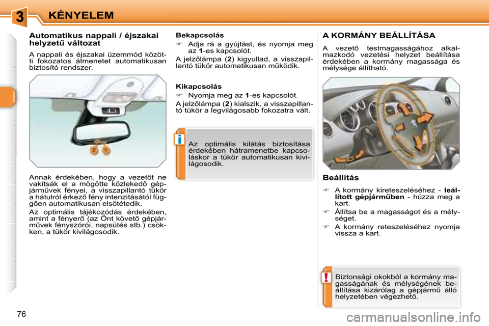 Peugeot 308 SW BL 2008.5  Kezelési útmutató (in Hungarian) !
i
76
KÉNYELEM
� � � � � � � �A� �K�O�R�M�Á�N�Y� �B�E�Á�L�L�Í�T�Á�S�A� 
� �A�  �v�e�z�e�t5�  �t�e�s�t�m�a�g�a�s�s�á�g�á�h�o�z�  �a�l�k�a�l�- 
�m�a�z�k�o�d�ó�  �v�e�z�e�t�é�s�i�  �h�e�l�y�z�