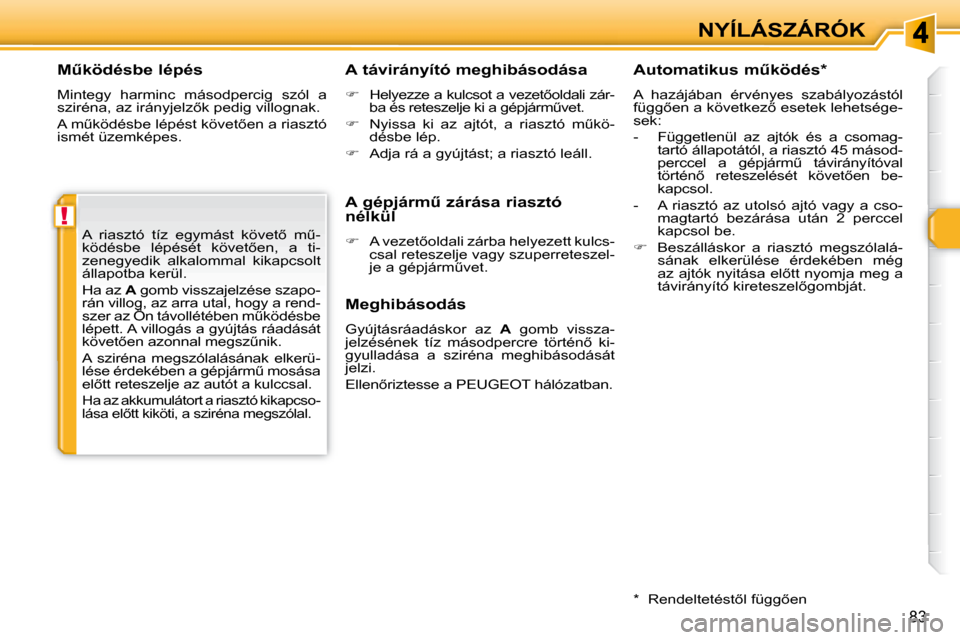 Peugeot 308 SW BL 2008.5  Kezelési útmutató (in Hungarian) !
�8�3
NYÍLÁSZÁRÓK
� � �MC�k�ö�d�é�s�b�e� �l�é�p�é�s�  
� �M�i�n�t�e�g�y�  �h�a�r�m�i�n�c�  �m�á�s�o�d�p�e�r�c�i�g�  �s�z�ó�l�  �a�  
�s�z�i�r�é�n�a�,� �a�z� �i�r�á�n�y�j�e�l�z5�k� �p�e�