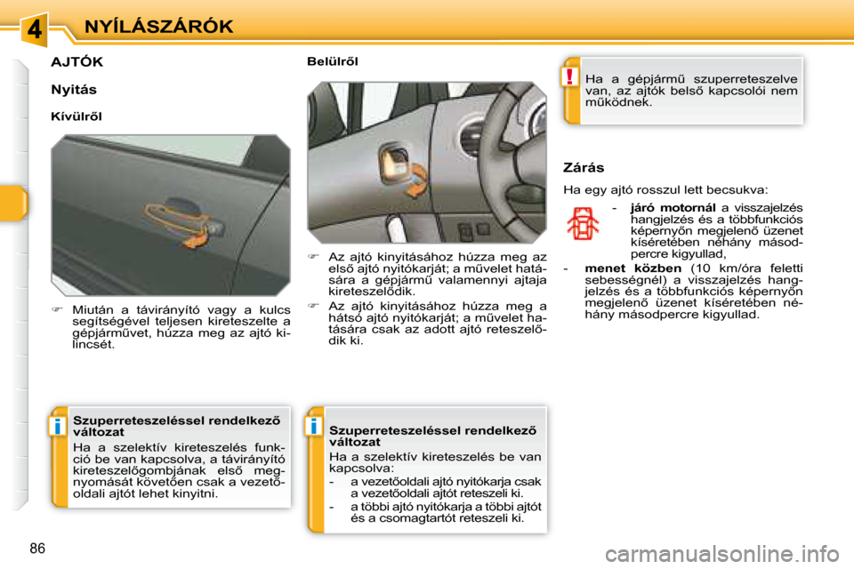 Peugeot 308 SW BL 2008.5  Kezelési útmutató (in Hungarian) !
ii
�8�6
NYÍLÁSZÁRÓK
AJTÓK 
   
� � �  �M�i�u�t�á�n�  �a�  �t�á�v�i�r�á�n�y�í�t�ó�  �v�a�g�y�  �a�  �k�u�l�c�s� 
�s�e�g�í�t�s�é�g�é�v�e�l�  �t�e�l�j�e�s�e�n�  �k�i�r�e�t�e�s�z�e�l�t�e
