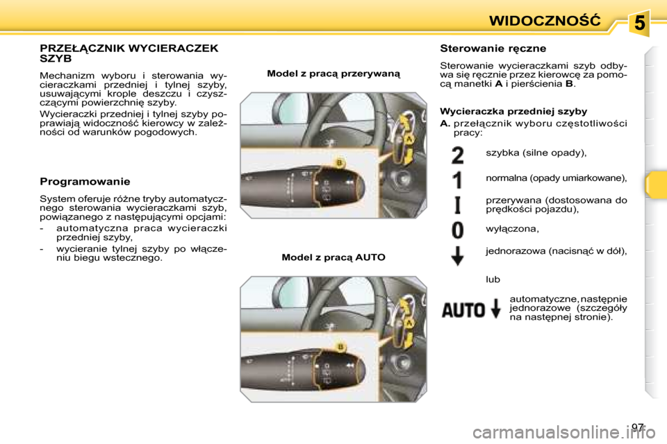 Peugeot 308 SW BL 2008.5  Instrukcja Obsługi (in Polish) 97
�W�I�D�O�C�Z�N�O:�Ć
� � � � � � � �P�R�Z�E�Ł�C�Z�N�I�K� �W�Y�C�I�E�R�A�C�Z�E�K� �S�Z�Y�B� 
 Mechanizm  wyboru  i  sterowania  wy- 
�c�i�e�r�a�c�z�k�a�m�i�  �p�r�z�e�d�n�i�e�j�  �i�  �t�y�l�n�e