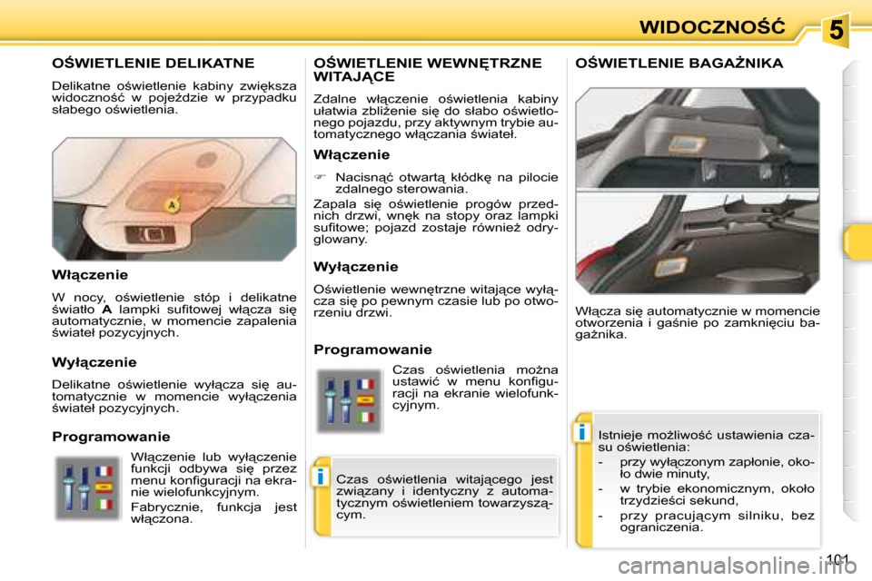 Peugeot 308 SW BL 2008.5  Instrukcja Obsługi (in Polish) �i
�i
�1�0�1
�W�I�D�O�C�Z�N�O:�Ć
� � � � � � � �O:�W�I�E�T�L�E�N�I�E� �D�E�L�I�K�A�T�N�E� 
� �D�e�l�i�k�a�t�n�e�  �o;�w�i�e�t�l�e�n�i�e�  �k�a�b�i�n�y�  �z�w�i
�k�s�z�a�  
�w�i�d�o�c�z�n�o;�ć� 
