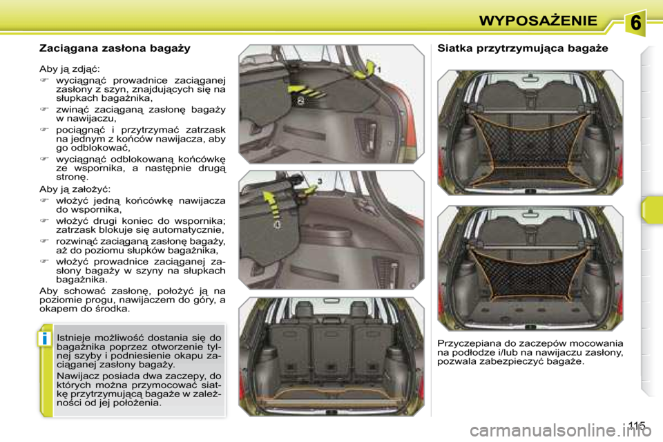 Peugeot 308 SW BL 2008.5  Instrukcja Obsługi (in Polish) �i
115
�W�Y�P�O�S�AF�E�N�I�E
� � �Z�a�c�i"�g�a�n�a� �z�a�s�ł�o�n�a� �b�a�g�aG�y�  
� �A�b�y� �j"� �z�a�ł�oG�y�ć�:�  
   
� � �  �w�ł�oG�y�ć�  �j�e�d�n"�  �k�o1�c�ó�w�k
�  �n�a�w�i�j�