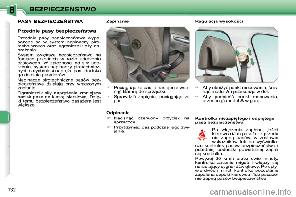 Peugeot 308 SW BL 2008.5  Instrukcja Obsługi (in Polish) 132
�B�E�Z�P�I�E�C�Z�E0�S�T�W�O� � �R�e�g�u�l�a�c�j�a� �w�y�s�o�k�o;�c�i�  
� � �K�o�n�t�r�o�l�k�a� �n�i�e�z�a�p�i�t�e�g�o� �/� �o�d�p�i�t�e�g�o�  
�p�a�s�a� �b�e�z�p�i�e�c�z�e1�s�t�w�a� 
� � �
