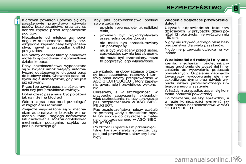 Peugeot 308 SW BL 2008.5  Instrukcja Obsługi (in Polish) i
�1�3�5
�B�E�Z�P�I�E�C�Z�E0�S�T�W�O
� � � � � �K�i�e�r�o�w�c�a�  �p�o�w�i�n�i�e�n�  �u�p�e�w�n�i�ć�  �s�i
�  �c�z�y�  
�p�a�s�aG�e�r�o�w�i�e�  �p�r�a�w�i�d�ł�o�w�o�  �uG�y�w�a�j"� 
�p�a�s�ó�w