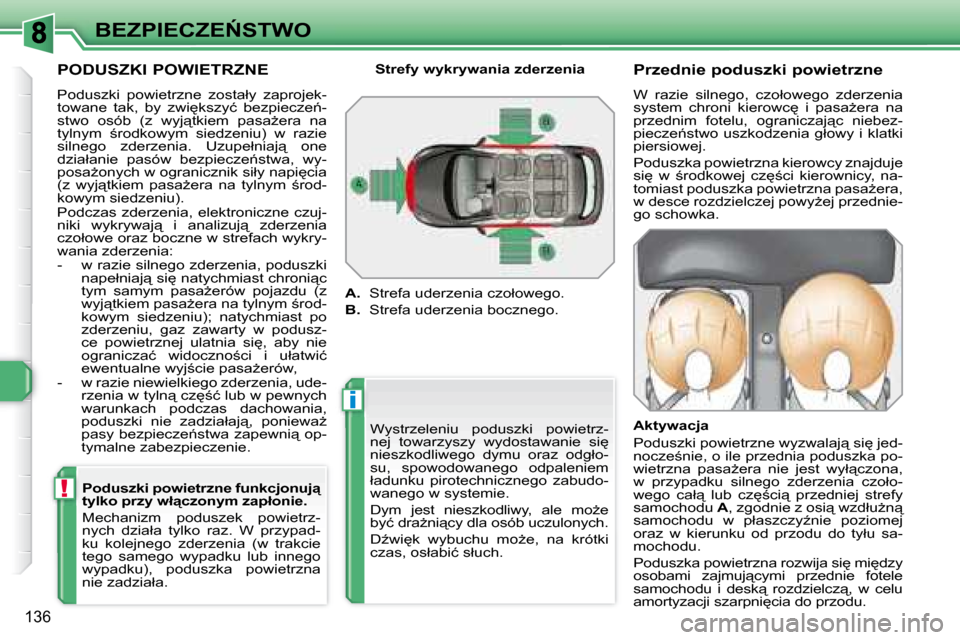 Peugeot 308 SW BL 2008.5  Instrukcja Obsługi (in Polish) i
!
136
�B�E�Z�P�I�E�C�Z�E0�S�T�W�O
� � �P�O�D�U�S�Z�K�I� �P�O�W�I�E�T�R�Z�N�E�  
� �P�o�d�u�s�z�k�i�  �p�o�w�i�e�t�r�z�n�e�  �z�o�s�t�a�ł�y�  �z�a�p�r�o�j�e�k�- 
�t�o�w�a�n�e�  �t�a�k�,�  �b�y�  �z