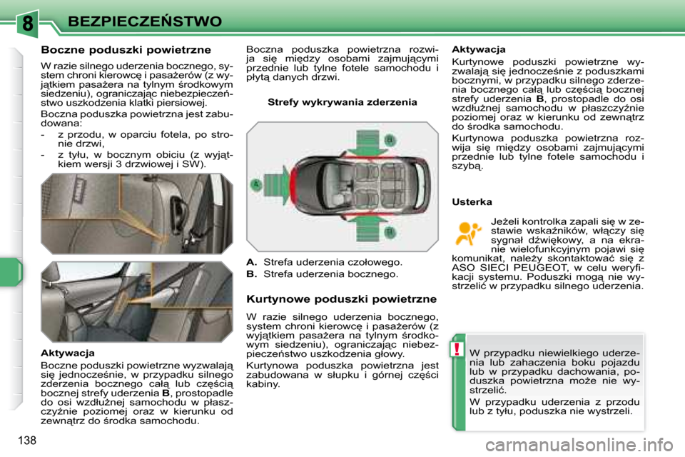 Peugeot 308 SW BL 2008.5  Instrukcja Obsługi (in Polish) !
138
�B�E�Z�P�I�E�C�Z�E0�S�T�W�O
� � �B�o�c�z�n�e� �p�o�d�u�s�z�k�i� �p�o�w�i�e�t�r�z�n�e�  
� �W� �r�a�z�i�e� �s�i�l�n�e�g�o� �u�d�e�r�z�e�n�i�a� �b�o�c�z�n�e�g�o�,� �s�y�- 
�s�t�e�m� �c�h�r�o�n�i�