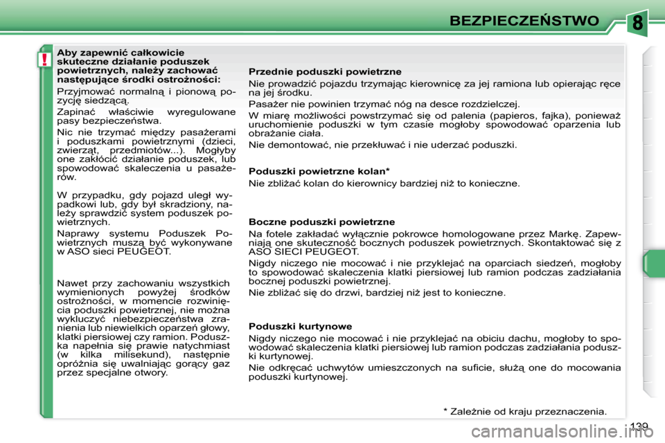 Peugeot 308 SW BL 2008.5  Instrukcja Obsługi (in Polish) !
139
�B�E�Z�P�I�E�C�Z�E0�S�T�W�O
� � � �A�b�y� �z�a�p�e�w�n�i�ć� �c�a�ł�k�o�w�i�c�i�e�  
�s�k�u�t�e�c�z�n�e� �d�z�i�a�ł�a�n�i�e� �p�o�d�u�s�z�e�k� 
�p�o�w�i�e�t�r�z�n�y�c�h�,� �n�a�l�eG�y� �z�a�