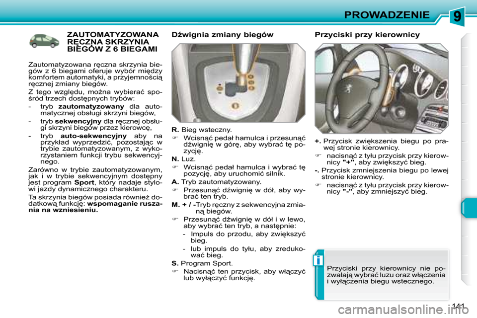 Peugeot 308 SW BL 2008.5  Instrukcja Obsługi (in Polish) i
141
PROWADZENIE
             ZAUTOMATYZOWANA �R	�C�Z�N�A� �S�K�R�Z�Y�N�I�A� �B�I�E�G�Ó�W� �Z� �6� �B�I�E�G�A�M�I� �R	�C�Z�N�A� �S�K�R�Z�Y�N�I�A� �R	�C�Z�N�A� �S�K�R�Z�Y�N�I�A� � � �DE�w�i�g�n�i