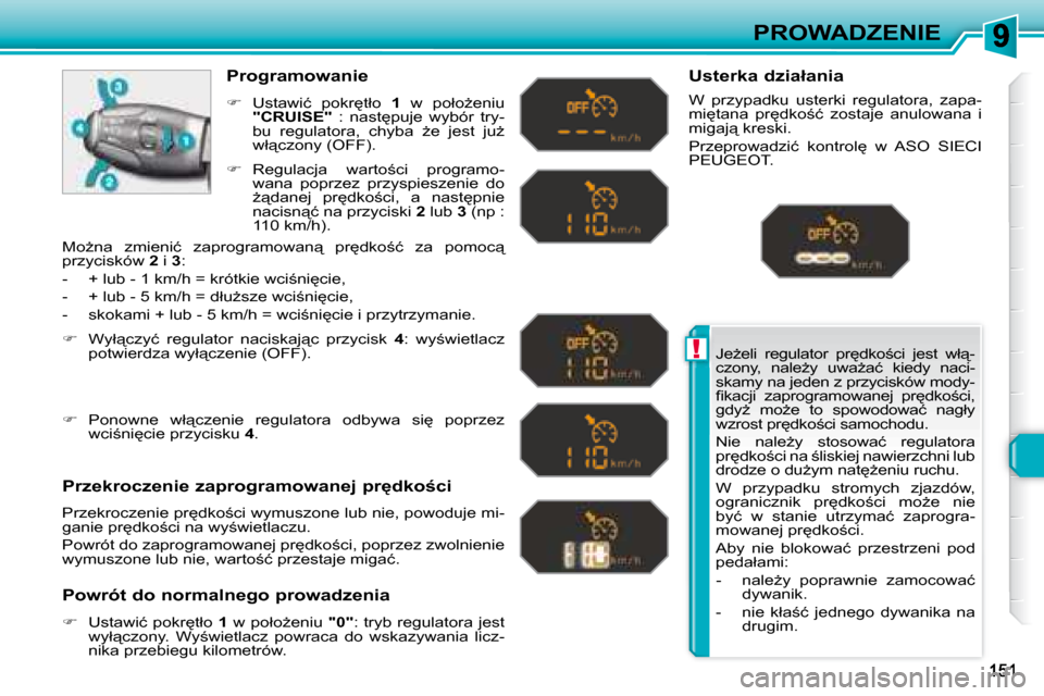 Peugeot 308 SW BL 2008.5  Instrukcja Obsługi (in Polish) !
PROWADZENIE
� �J�eG�e�l�i�  �r�e�g�u�l�a�t�o�r�  �p�r
�d�k�o;�c�i�  �j�e�s�t�  �w�ł"�- 
�c�z�o�n�y�,�  �n�a�l�eG�y�  �u�w�aG�a�ć�  �k�i�e�d�y�  �n�a�c�i�-
�s�k�a�m�y� �n�a� �j�e�d�e�n� �z� �