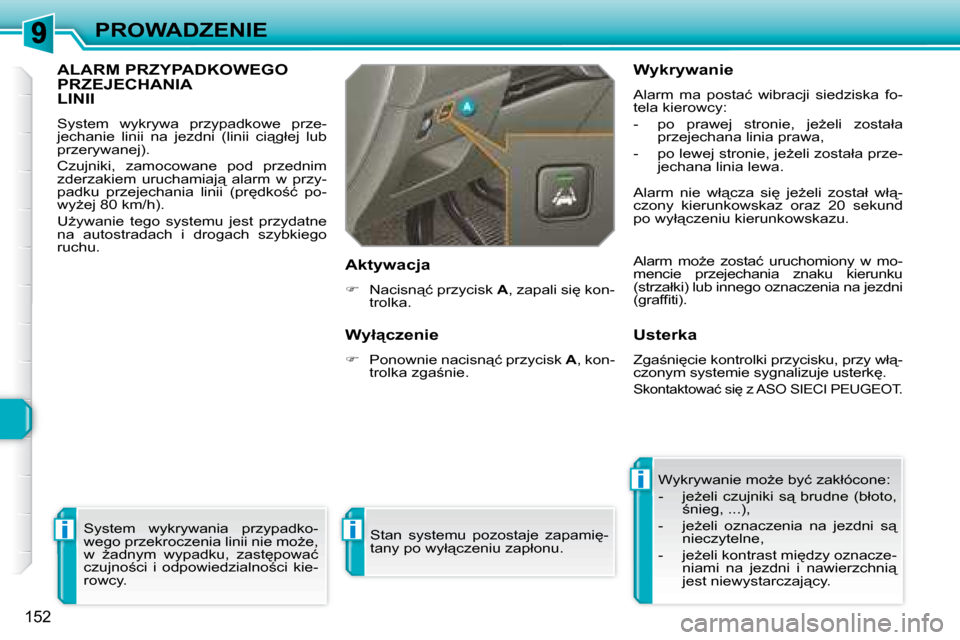 Peugeot 308 SW BL 2008.5  Instrukcja Obsługi (in Polish) i
i
i
152
PROWADZENIE
� � � � � �A�L�A�R�M� �P�R�Z�Y�P�A�D�K�O�W�E�G�O� PRZEJECHANIA LINII 
� �S�y�s�t�e�m�  �w�y�k�r�y�w�a�  �p�r�z�y�p�a�d�k�o�w�e�  �p�r�z�e�- 
�j�e�c�h�a�n�i�e�  �l�i�n�i�i�  �n�a�