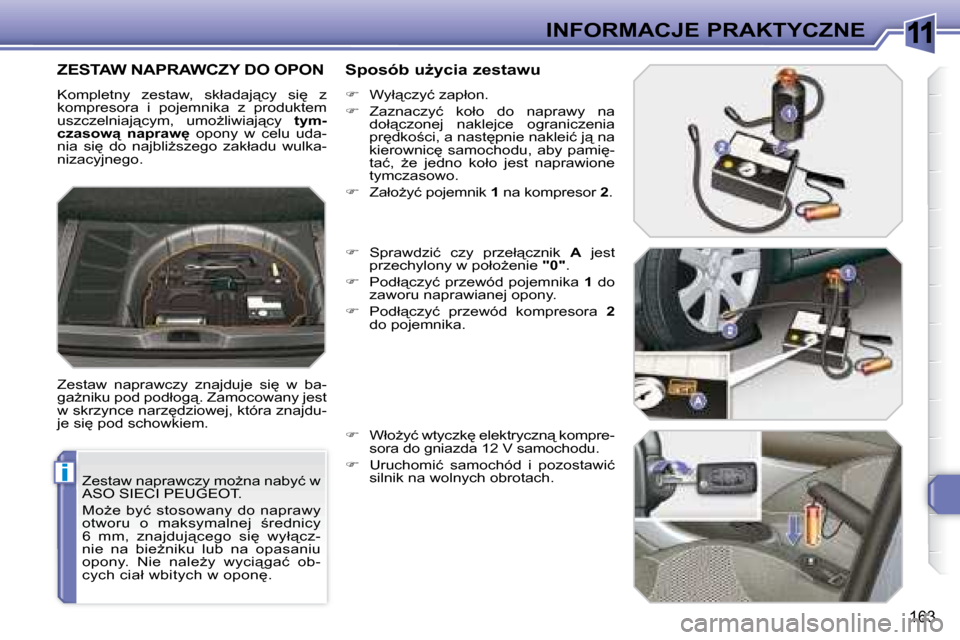 Peugeot 308 SW BL 2008.5  Instrukcja Obsługi (in Polish) 11
i
163
INFORMACJE PRAKTYCZNE
� �Z�e�s�t�a�w� �n�a�p�r�a�w�c�z�y� �m�oG�n�a� �n�a�b�y�ć� �w�  
ASO SIECI PEUGEOT.  
� �M�oG�e�  �b�y�ć�  �s�t�o�s�o�w�a�n�y�  �d�o�  �n�a�p�r�a�w�y�  
�o�t�w�o�r�u