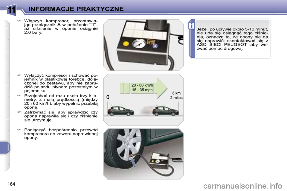 Peugeot 308 SW BL 2008.5  Instrukcja Obsługi (in Polish) 11
i
164
INFORMACJE PRAKTYCZNE�J�eG�e�l�i� �p�o� �u�p�ł�y�w�i�e� �o�k�o�ł�o� �5�-�1�0� �m�i�n�u�t�,�  
�n�i�e�  �u�d�a�  �s�i
�  �o�s�i"�g�n"�ć�  �t�e�g�o�  �c�i;�n�i�e�-
�n�i�a�,�  �o�z�n�a�c