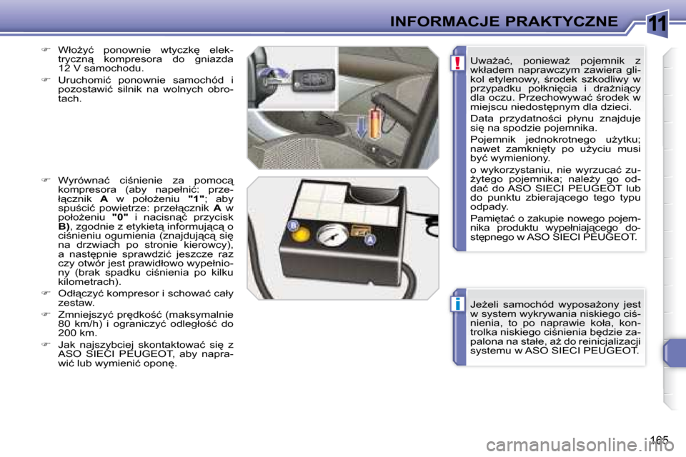Peugeot 308 SW BL 2008.5  Instrukcja Obsługi (in Polish) 11
i
!
�1�6�5
INFORMACJE PRAKTYCZNE� �J�eG�e�l�i�  �s�a�m�o�c�h�ó�d�  �w�y�p�o�s�aG�o�n�y�  �j�e�s�t�  
�w� �s�y�s�t�e�m� �w�y�k�r�y�w�a�n�i�a� �n�i�s�k�i�e�g�o� �c�i;�-
�n�i�e�n�i�a�,�  �t�o�  �p