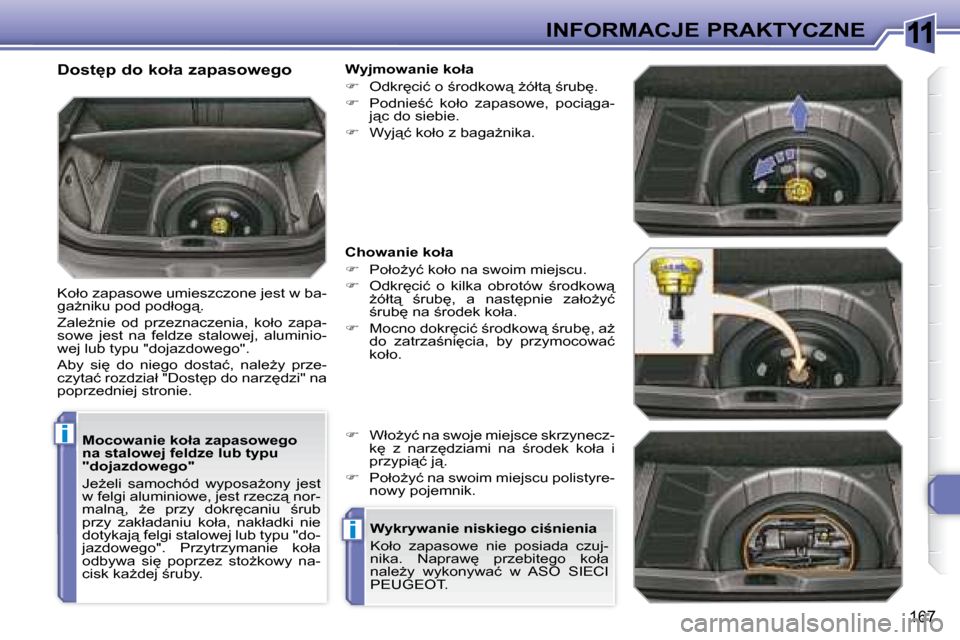 Peugeot 308 SW BL 2008.5  Instrukcja Obsługi (in Polish) 11
i
i
167
INFORMACJE PRAKTYCZNE
� � �M�o�c�o�w�a�n�i�e� �k�o�ł�a� �z�a�p�a�s�o�w�e�g�o�  
�n�a� �s�t�a�l�o�w�e�j� �f�e�l�d�z�e� �l�u�b� �t�y�p�u� 
�"�d�o�j�a�z�d�o�w�e�g�o�"�  
� �J�eG�e�l�i�  �s�a