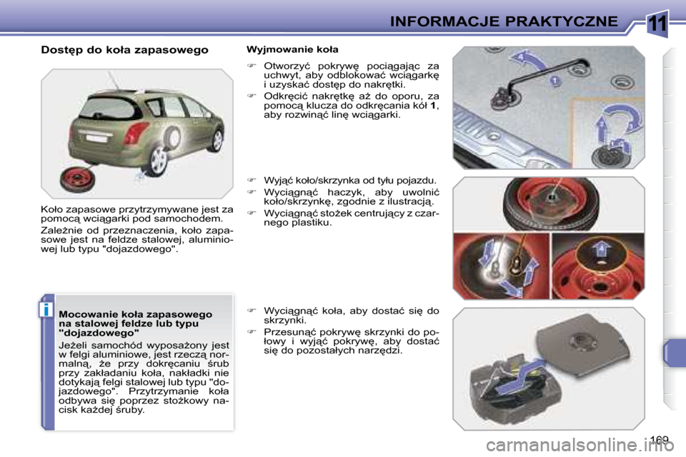Peugeot 308 SW BL 2008.5  Instrukcja Obsługi (in Polish) 11
i
169
INFORMACJE PRAKTYCZNE
� � �M�o�c�o�w�a�n�i�e� �k�o�ł�a� �z�a�p�a�s�o�w�e�g�o�  
�n�a� �s�t�a�l�o�w�e�j� �f�e�l�d�z�e� �l�u�b� �t�y�p�u� 
�"�d�o�j�a�z�d�o�w�e�g�o�"�  
� �J�eG�e�l�i�  �s�a�m