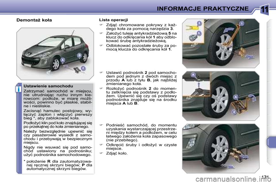 Peugeot 308 SW BL 2008.5  Instrukcja Obsługi (in Polish) 11
i
171
INFORMACJE PRAKTYCZNE
� � �U�s�t�a�w�i�e�n�i�e� �s�a�m�o�c�h�o�d�u�  
� �Z�a�t�r�z�y�m�a�ć�  �s�a�m�o�c�h�ó�d�  �w�  �m�i�e�j�s�c�u�,�  
�n�i�e�  �u�t�r�u�d�n�i�a�j"�c�  �r�u�c�h�u�  �i�n�