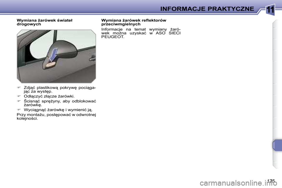 Peugeot 308 SW BL 2008.5  Instrukcja Obsługi (in Polish) 11
�1�7�5
INFORMACJE PRAKTYCZNE
� � � �W�y�m�i�a�n�a� G�a�r�ó�w�e�k� ;�w�i�a�t�e�ł�  
�d�r�o�g�o�w�y�c�h� 
�� �  �Z�d�j"�ć�  �p�l�a�s�t�i�k�o�w"�  �p�o�k�r�y�w
�  �p�o�c�i"�g�a�-�j"�c� �z
