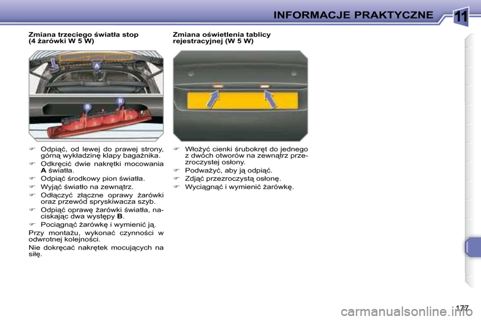 Peugeot 308 SW BL 2008.5  Instrukcja Obsługi (in Polish) 11
177
INFORMACJE PRAKTYCZNE
� � �Z�m�i�a�n�a� �t�r�z�e�c�i�e�g�o� ;�w�i�a�t�ł�a� �s�t�o�p�  
�(�4� G�a�r�ó�w�k�i� �W� �5� �W�)�  
   
� � �  �O�d�p�i"�ć�,�  �o�d�  �l�e�w�e�j�  �d�o�  �p�r�a