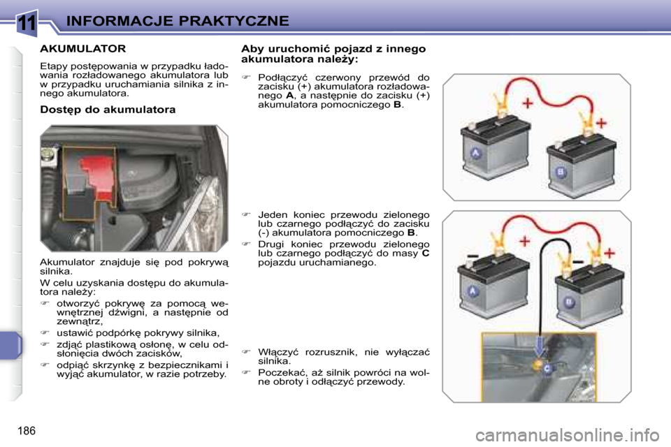 Peugeot 308 SW BL 2008.5  Instrukcja Obsługi (in Polish) 11
186
INFORMACJE PRAKTYCZNE
         AKUMULATOR 
� �E�t�a�p�y� �p�o�s�t
�p�o�w�a�n�i�a� �w� �p�r�z�y�p�a�d�k�u� �ł�a�d�o�- 
�w�a�n�i�a�  �r�o�z�ł�a�d�o�w�a�n�e�g�o�  �a�k�u�m�u�l�a�t�o�r�a�  �l�u�