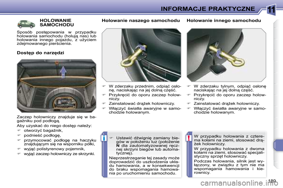 Peugeot 308 SW BL 2008.5  Instrukcja Obsługi (in Polish) 11
!i
189
INFORMACJE PRAKTYCZNE
� � � � � �H�O�L�O�W�A�N�I�E� �S�A�M�O�C�H�O�D�U� 
� � �D�o�s�t�p� �d�o� �n�a�r�z�d�z�i� � � �H�o�l�o�w�a�n�i�e� �n�a�s�z�e�g�o� �s�a�m�o�c�h�o�d�u�  
   
� � � 
