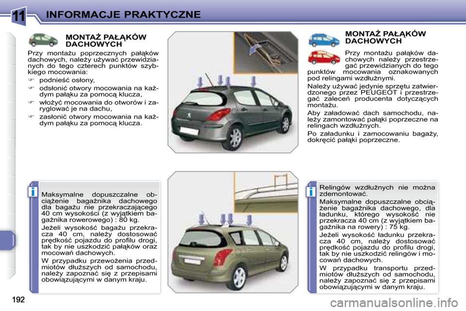 Peugeot 308 SW BL 2008.5  Instrukcja Obsługi (in Polish) 11
ii
INFORMACJE PRAKTYCZNE
� � � � � � � � � �M�O�N�T�AF� �P�A�Ł�K�Ó�W� �D�A�C�H�O�W�Y�C�H� 
� �M�a�k�s�y�m�a�l�n�e�  �d�o�p�u�s�z�c�z�a�l�n�e�  �o�b�- 
�c�i"G�e�n�i�e�  �b�a�g�aG�n�i�k�a�  �