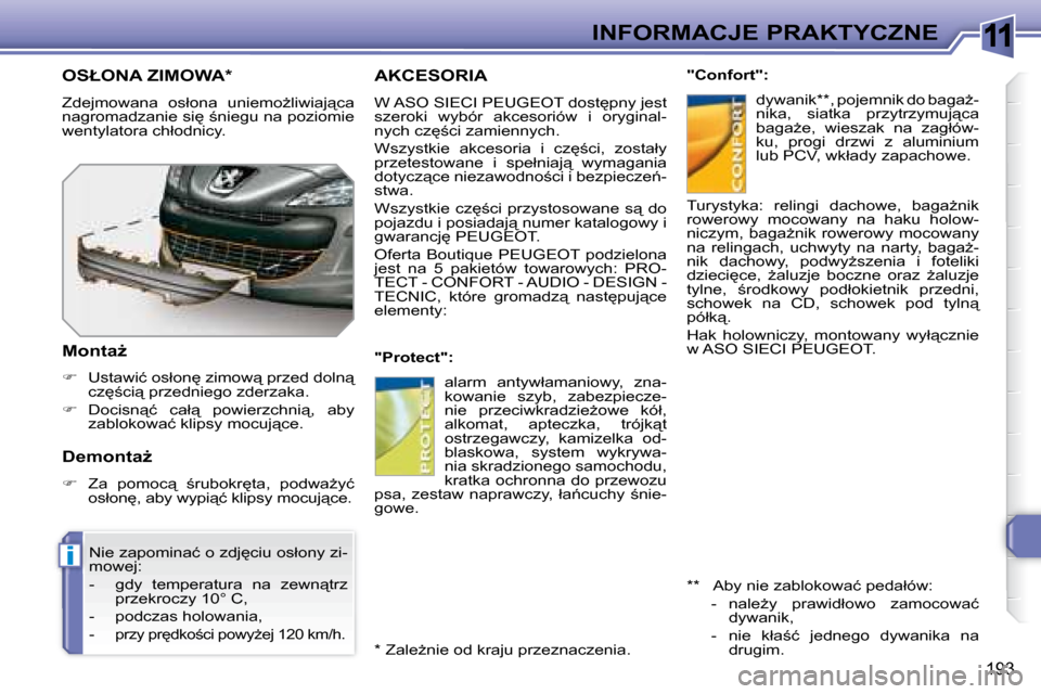 Peugeot 308 SW BL 2008.5  Instrukcja Obsługi (in Polish) 11
i
193
INFORMACJE PRAKTYCZNE
     AKCESORIA 
� �W� �A�S�O� �S�I�E�C�I� �P�E�U�G�E�O�T� �d�o�s�t
�p�n�y� �j�e�s�t�  
�s�z�e�r�o�k�i�  �w�y�b�ó�r�  �a�k�c�e�s�o�r�i�ó�w�  �i�  �o�r�y�g�i�n�a�l�-
�n
