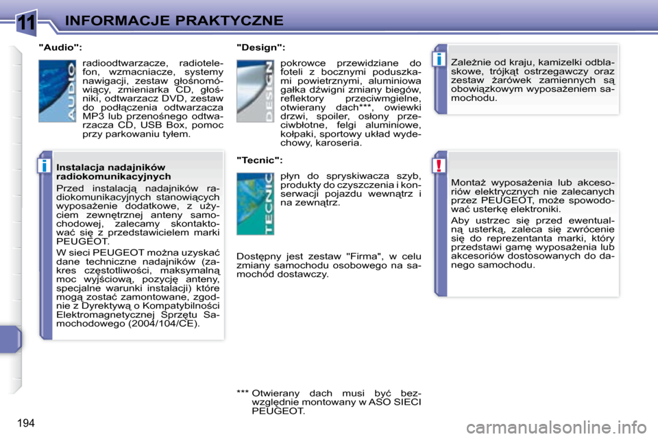 Peugeot 308 SW BL 2008.5  Instrukcja Obsługi (in Polish) 11
!
i
i
194
INFORMACJE PRAKTYCZNE� �M�o�n�t�aG�  �w�y�p�o�s�aG�e�n�i�a�  �l�u�b�  �a�k�c�e�s�o�- 
�r�i�ó�w�  �e�l�e�k�t�r�y�c�z�n�y�c�h�  �n�i�e�  �z�a�l�e�c�a�n�y�c�h� 
�p�r�z�e�z�  �P�E�U�G�E�O�