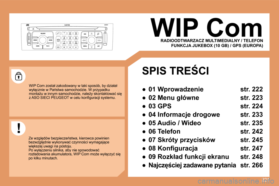 Peugeot 308 SW BL 2008.5  Instrukcja Obsługi (in Polish) 221
     WIP Com 
� �W�I�P� �C�o�m� �z�o�s�t�a�ł� �z�a�k�o�d�o�w�a�n�y� �w� �t�a�k�i� �s�p�o�s�ó�b�,� �b�y� �d�z�i�a�ł�a�ł� �w�y�ł"�c�z�n�i�e� �w� �P�a1�s�t�w�a� �s�a�m�o�c�h�o�d�z�i�e�.� �W� �