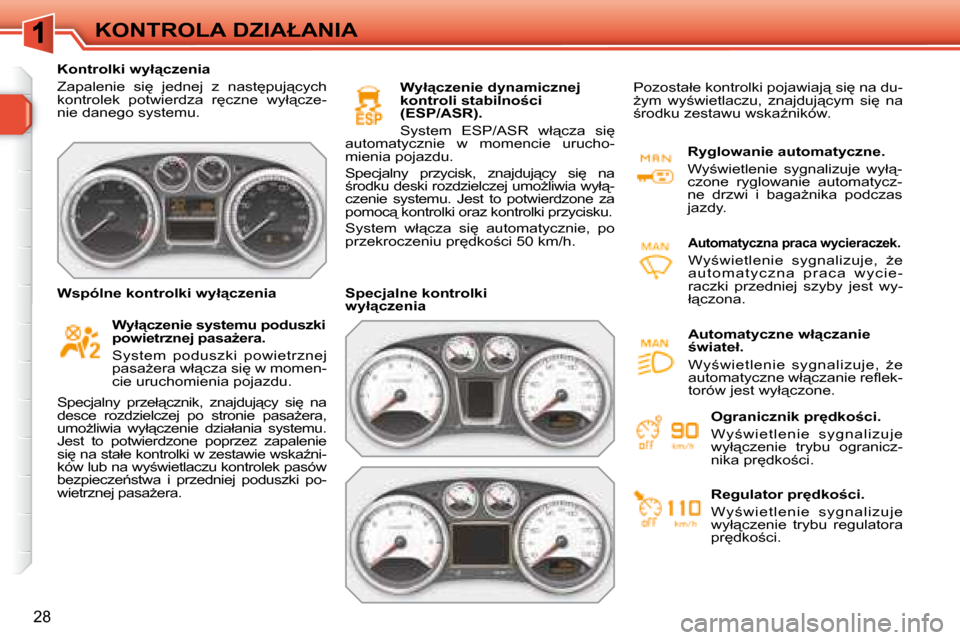 Peugeot 308 SW BL 2008.5  Instrukcja Obsługi (in Polish) 28
�K�O�N�T�R�O�L�A� �D�Z�I�A�Ł�A�N�I�A
� � � �K�o�n�t�r�o�l�k�i� �w�y�ł"�c�z�e�n�i�a�  
� �Z�a�p�a�l�e�n�i�e�  �s�i
�  �j�e�d�n�e�j�  �z�  �n�a�s�t
�p�u�j"�c�y�c�h�  
�k�o�n�t�r�o�l�e�k�  �p�o�
