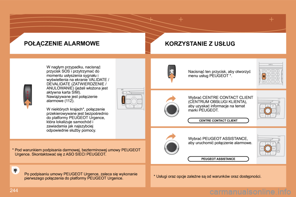 Peugeot 308 SW BL 2008.5  Instrukcja Obsługi (in Polish) 244
S
O
S
S
O SSOU R CE
MODE B AND TP T
A Y
DARK
ESC
MENU LIST
ESC
MENU LIST
� � �P�O�Ł�C�Z�E�N�I�E� �A�L�A�R�M�O�W�E� 
� � �*� � � � � � � � �P�o�d� �w�a�r�u�n�k�i�e�m� �p�o�d�p�i�s�a�n�i�a� �d�a�