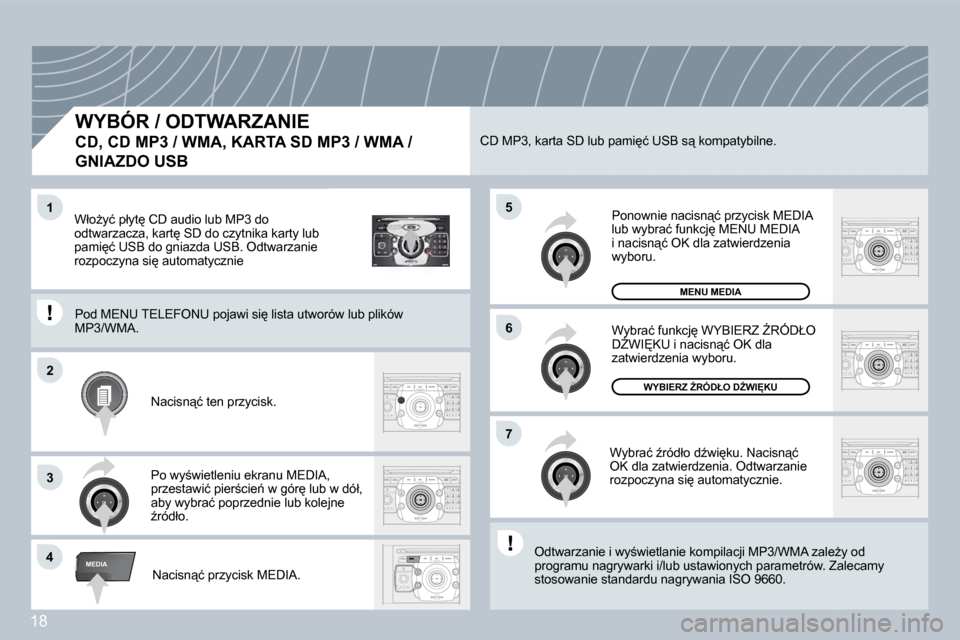 Peugeot 308 SW BL 2008.5  Instrukcja Obsługi (in Polish) 18
2
ABC 3
DEF
5
JKL
4
GHI 6
MNO
8
TUV
7
PQRS 9
WXYZ
0
* #
1
RADIO MEDIA
NAV ESC TRAFFIC
SETUPADDR BOOK
4
5
6
2
7
3
1
MEDIA
� � �W�Y�B�Ó�R� �/� �O�D�T�W�A�R�Z�A�N�I�E� � 
CD, CD MP3 / WMA, KARTA SD M