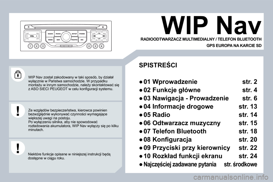 Peugeot 308 SW BL 2008.5  Instrukcja Obsługi (in Polish) �W�I�P� �N�a�v� �z�o�s�t�a�ł� �z�a�k�o�d�o�w�a�n�y� �w� �t�a�k�i� �s�p�o�s�ó�b�,� �b�y� �d�z�i�a�ł�a�ł� �w�y�ł"�c�z�n�i�e� �w� �P�a1�s�t�w�a� �s�a�m�o�c�h�o�d�z�i�e�.� �W� �p�r�z�y�p�a�d�k�u� �