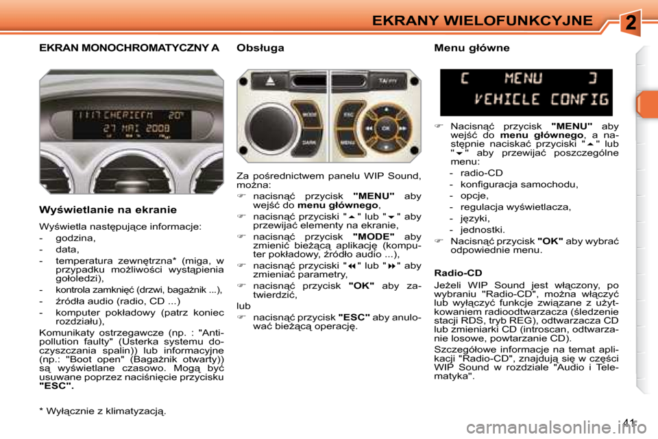 Peugeot 308 SW BL 2008.5  Instrukcja Obsługi (in Polish) �4�1
EKRANY WIELOFUNKCYJNE
       EKRAN MONOCHROMATYCZNY A � � �O�b�s�ł�u�g�a� 
� � �W�y;�w�i�e�t�l�a�n�i�e� �n�a� �e�k�r�a�n�i�e�  
� �W�y;�w�i�e�t�l�a� �n�a�s�t
�p�u�j"�c�e� �i�n�f�o�r�m�a�c�j�