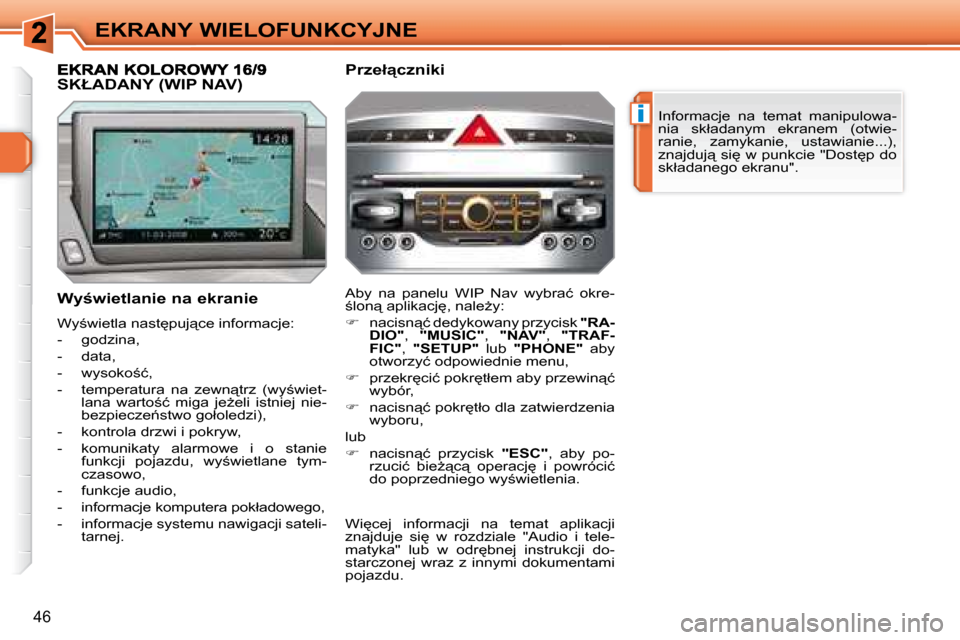 Peugeot 308 SW BL 2008.5  Instrukcja Obsługi (in Polish) �i
�4�6
EKRANY WIELOFUNKCYJNE� �I�n�f�o�r�m�a�c�j�e�  �n�a�  �t�e�m�a�t�  �m�a�n�i�p�u�l�o�w�a�- 
�n�i�a�  �s�k�ł�a�d�a�n�y�m�  �e�k�r�a�n�e�m�  �(�o�t�w�i�e�-
�r�a�n�i�e�,�  �z�a�m�y�k�a�n�i�e�,�  �