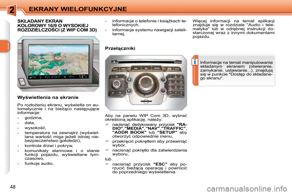 Peugeot 308 SW BL 2008.5  Instrukcja Obsługi (in Polish) �i
48
EKRANY WIELOFUNKCYJNE
� � � � � � � � � � � �S�K�Ł�A�D�A�N�Y� �E�K�R�A�N� KOLOROWY 16/9 O WYSOKIEJ �R�O�Z�D�Z�I�E�L�C�Z�O:�C�I� �(�Z� �W�I�P� �C�O�M� �3�D�)� 
� � �W�y;�w�i�e�t�l�e�n�i�a� �n�