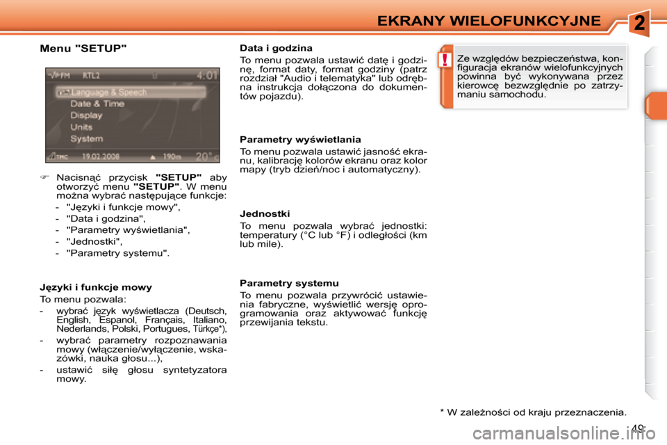 Peugeot 308 SW BL 2008.5  Instrukcja Obsługi (in Polish) !
49
EKRANY WIELOFUNKCYJNE� � �*� � � �W� �z�a�l�eG�n�o;�c�i� �o�d� �k�r�a�j�u� �p�r�z�e�z�n�a�c�z�e�n�i�a�.� � 
� � �M�e�n�u� �"�S�E�T�U�P�"�  
� � �J�z�y�k�i� �i� �f�u�n�k�c�j�e� �m�o�w�y�  
� �