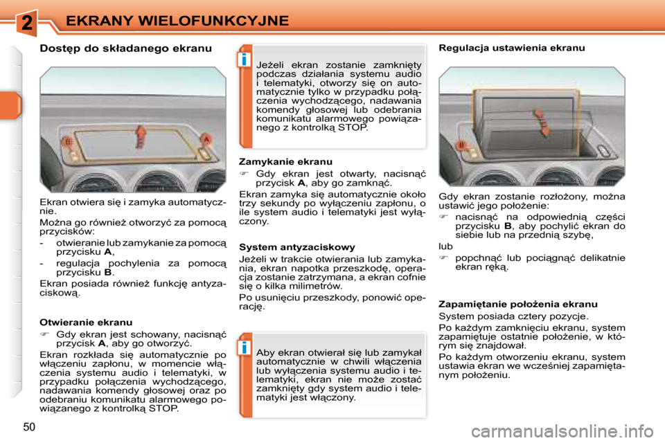 Peugeot 308 SW BL 2008.5  Instrukcja Obsługi (in Polish) �i
�i
50
EKRANY WIELOFUNKCYJNE
� �E�k�r�a�n� �o�t�w�i�e�r�a� �s�i
� �i� �z�a�m�y�k�a� �a�u�t�o�m�a�t�y�c�z�- 
�n�i�e�.�  
� �M�oG�n�a� �g�o� �r�ó�w�n�i�eG� �o�t�w�o�r�z�y�ć� �z�a� �p�o�m�o�c"�  