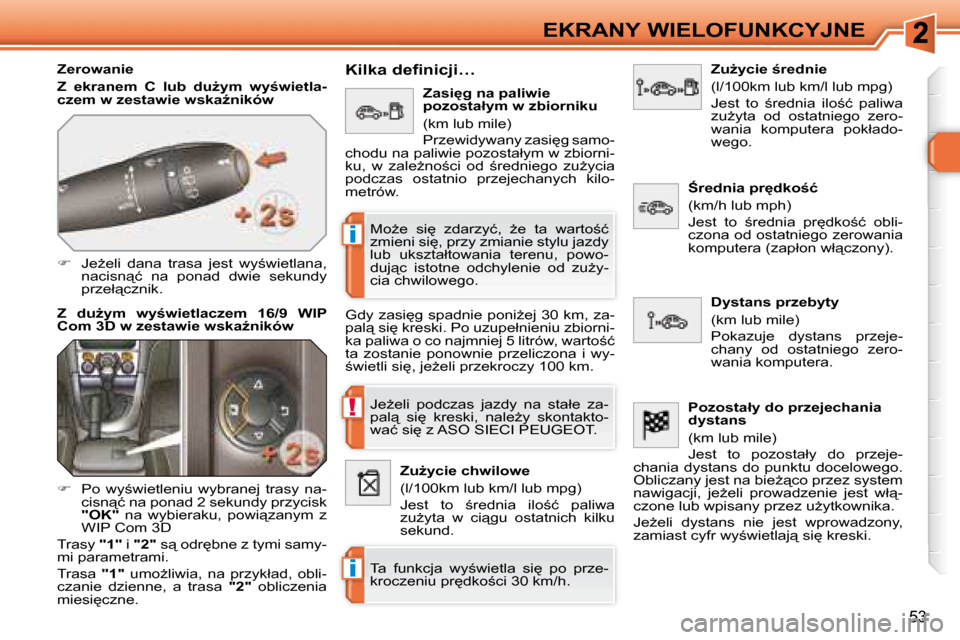 Peugeot 308 SW BL 2008.5  Instrukcja Obsługi (in Polish) !
�i
�i
53
EKRANY WIELOFUNKCYJNE
� � �Z�e�r�o�w�a�n�i�e�  
  
�Z�  �e�k�r�a�n�e�m�  �C�  �l�u�b�  �d�uG�y�m�  �w�y;�w�i�e�t�l�a�- 
�c�z�e�m� �w� �z�e�s�t�a�w�i�e� �w�s�k�aE�n�i�k�ó�w   
   
� �