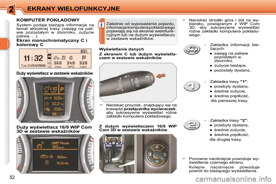 Peugeot 308 SW BL 2008.5  Instrukcja Obsługi (in Polish) �i
�5�2
EKRANY WIELOFUNKCYJNE� � � �-� �  �Z�a�k�ł�a�d�k�a�  �i�n�f�o�r�m�a�c�j�i�  �b�i�e�-G"�c�y�c�h�:� 
� � � 