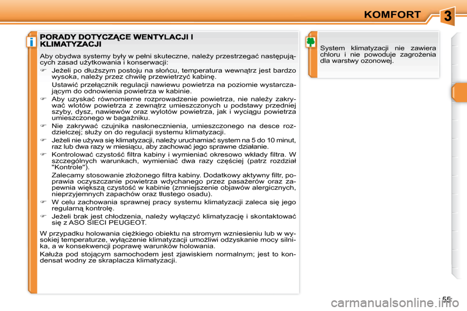 Peugeot 308 SW BL 2008.5  Instrukcja Obsługi (in Polish) i
55
KOMFORT
� �S�y�s�t�e�m�  �k�l�i�m�a�t�y�z�a�c�j�i�  �n�i�e�  �z�a�w�i�e�r�a�  
�c�h�l�o�r�u�  �i�  �n�i�e�  �p�o�w�o�d�u�j�e�  �z�a�g�r�oG�e�n�i�a� 
�d�l�a� �w�a�r�s�t�w�y� �o�z�o�n�o�w�e�j�.� 
