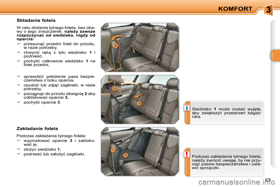 Peugeot 308 SW BL 2008.5  Instrukcja Obsługi (in Polish) !
i
67
KOMFORT
� � �S�k�ł�a�d�a�n�i�e� �f�o�t�e�l�a�  
� �W� �c�e�l�u� �z�ł�oG�e�n�i�a� �t�y�l�n�e�g�o� �f�o�t�e�l�a�,� �b�e�z� �o�b�a�- 
�w�y�  �o�  �j�e�g�o�  �z�n�i�s�z�c�z�e�n�i�e�,�  �n�a�l�e