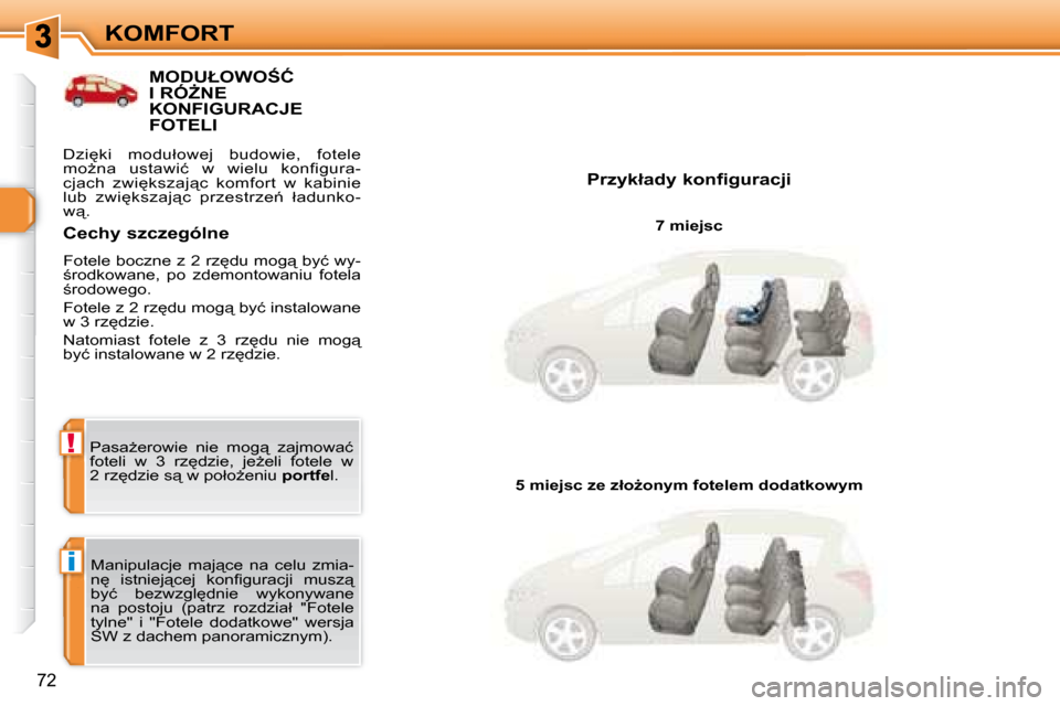 Peugeot 308 SW BL 2008.5  Instrukcja Obsługi (in Polish) i
!
�7�2
KOMFORT
� � � � � � � � � � � �M�O�D�U�Ł�O�W�O:�Ć� �I� �R�ÓF�N�E� �K�O�N�F�I�G�U�R�A�C�J�E� �F�O�T�E�L�I� 
� � �P�r�z�y�k�ł�a�d�y� �k�o�n�f�i�g�u�r�a�c�j�i�   7 miejsc  
� �M�a�n�i�p�u�