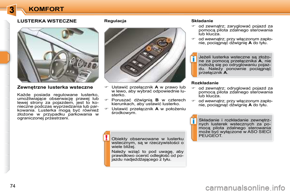 Peugeot 308 SW BL 2008.5  Instrukcja Obsługi (in Polish) !
i
i
74
KOMFORT� �O�b�i�e�k�t�y�  �o�b�s�e�r�w�o�w�a�n�e�  �w�  �l�u�s�t�e�r�k�u�  
�w�s�t�e�c�z�n�y�m�,�  �s"�  �w�  �r�z�e�c�z�y�w�i�s�t�o;�c�i�  �o� 
�w�i�e�l�e� �b�l�iG�e�j�.�  
� �N�a�l�eG�y