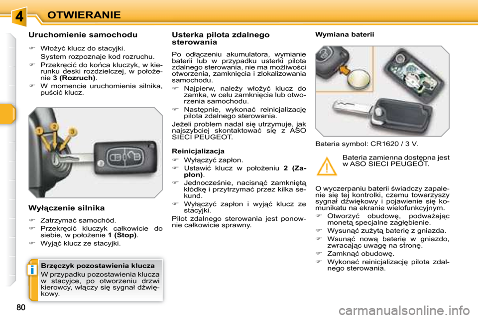 Peugeot 308 SW BL 2008.5  Instrukcja Obsługi (in Polish) i
OTWIERANIE
� � �B�r�z�c�z�y�k� �p�o�z�o�s�t�a�w�i�e�n�i�a� �k�l�u�c�z�a�  
� �W� �p�r�z�y�p�a�d�k�u� �p�o�z�o�s�t�a�w�i�e�n�i�a� �k�l�u�c�z�a�  
�w�  �s�t�a�c�y�j�c�e�,�  �p�o�  �o�t�w�o�r�z�e�n�i