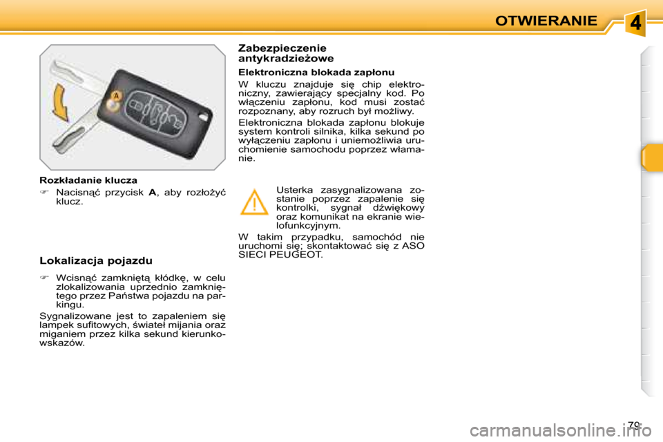Peugeot 308 SW BL 2008.5  Instrukcja Obsługi (in Polish) 79
OTWIERANIE
� � �L�o�k�a�l�i�z�a�c�j�a� �p�o�j�a�z�d�u�  
   
� � �  �W�c�i�s�n"�ć�  �z�a�m�k�n�i
�t"�  �k�ł�ó�d�k
�,�  �w�  �c�e�l�u� 
�z�l�o�k�a�l�i�z�o�w�a�n�i�a�  �u�p�r�z�e�d�n�i�o�  